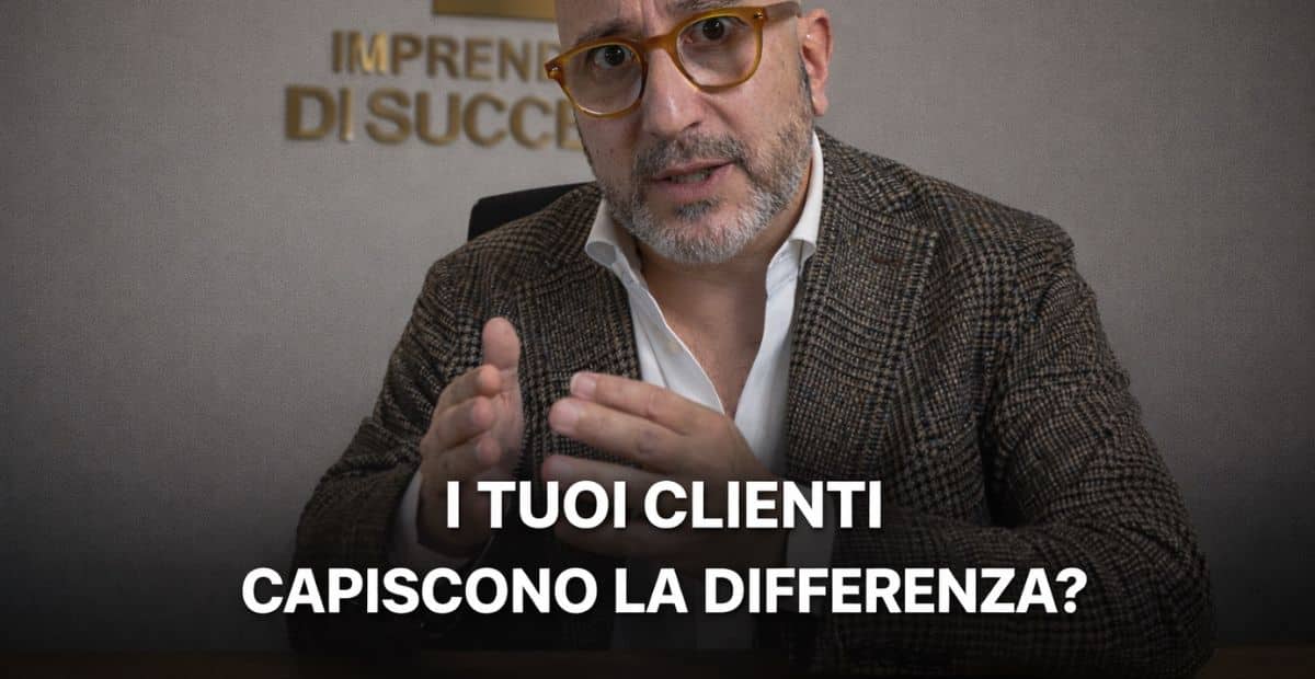 Se i clienti non capiscono la differenza tra te e i concorrenti, vanno da chi fa il prezzo più basso e tu sei automaticamente fuori da giochi